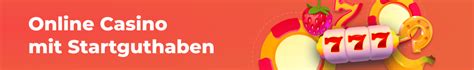 casinos mit startguthaben|casino mit kostenlosem startguthaben.